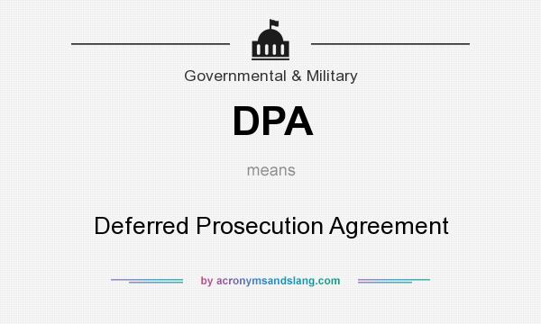 What does DPA mean? It stands for Deferred Prosecution Agreement