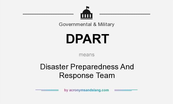What does DPART mean? It stands for Disaster Preparedness And Response Team