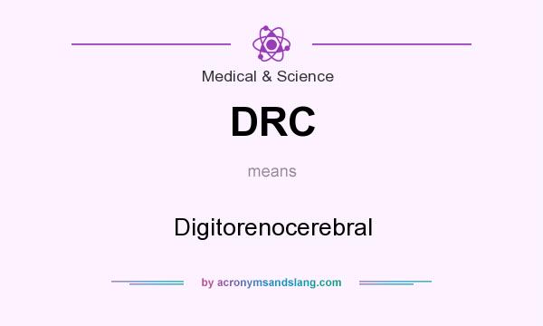 What does DRC mean? It stands for Digitorenocerebral