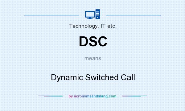 What does DSC mean? It stands for Dynamic Switched Call