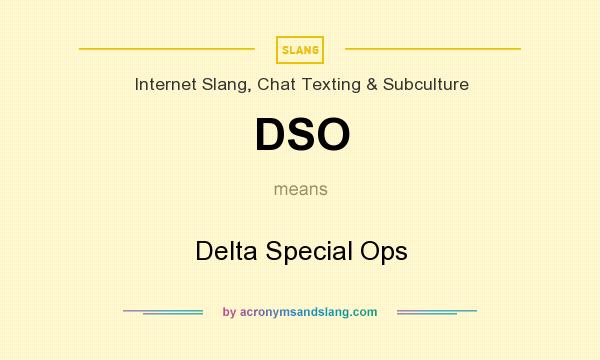 What does DSO mean? It stands for Delta Special Ops
