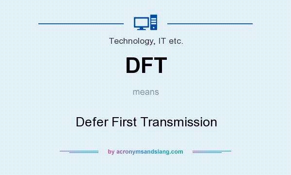 What does DFT mean? It stands for Defer First Transmission
