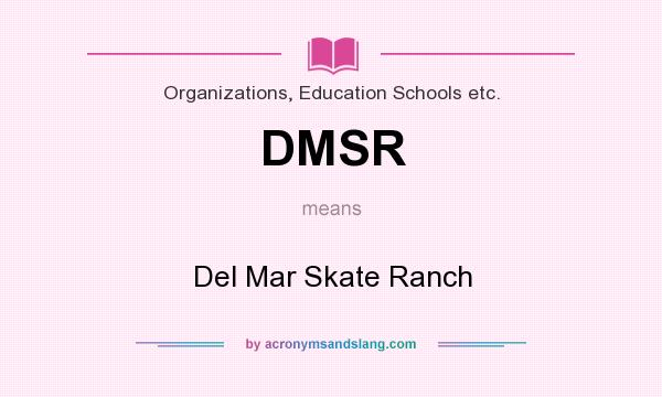 What does DMSR mean? It stands for Del Mar Skate Ranch