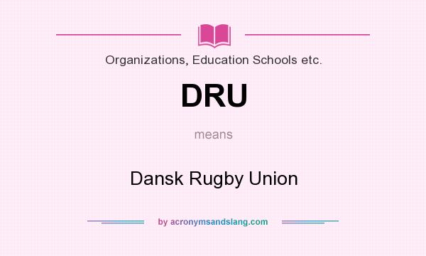 What does DRU mean? It stands for Dansk Rugby Union