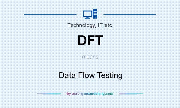What does DFT mean? It stands for Data Flow Testing