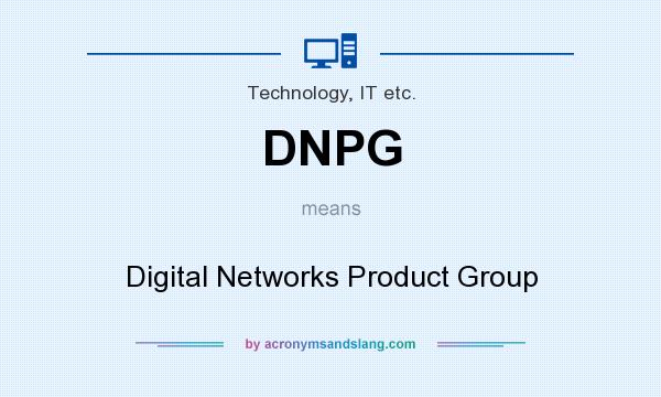 What does DNPG mean? It stands for Digital Networks Product Group