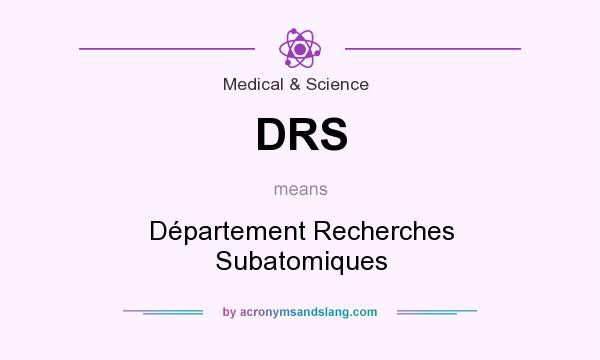 What does DRS mean? It stands for Département Recherches Subatomiques