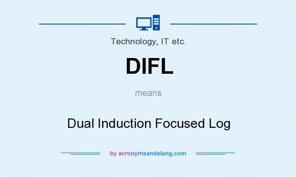 What does DIFL mean? It stands for Dual Induction Focused Log