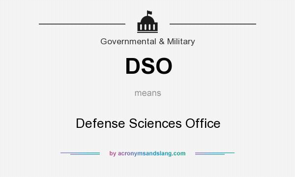 What does DSO mean? It stands for Defense Sciences Office