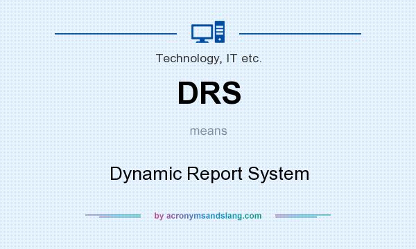 What does DRS mean? It stands for Dynamic Report System