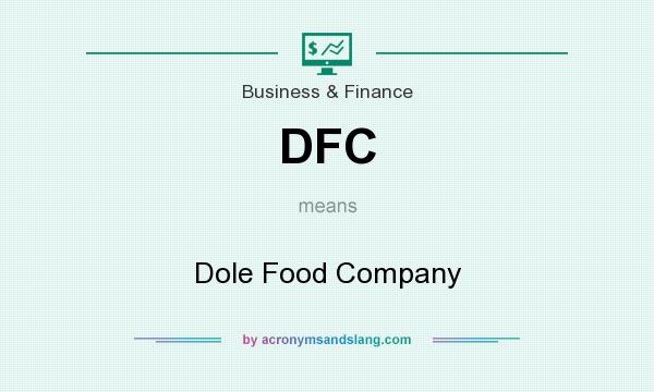 What does DFC mean? It stands for Dole Food Company