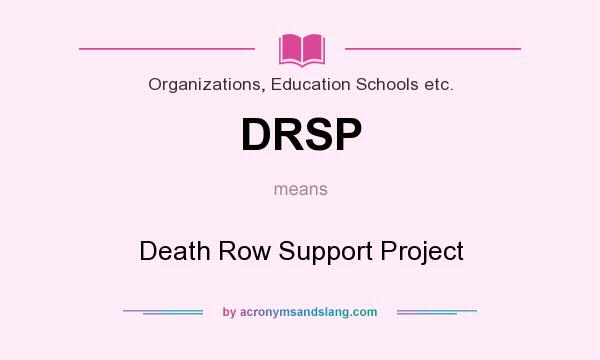 What does DRSP mean? It stands for Death Row Support Project