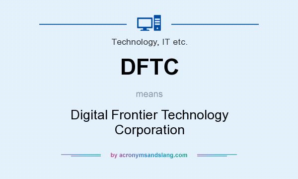 What does DFTC mean? It stands for Digital Frontier Technology Corporation