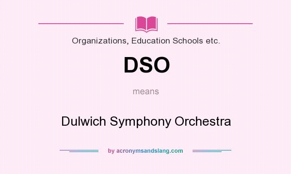 What does DSO mean? It stands for Dulwich Symphony Orchestra