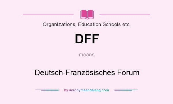 What does DFF mean? It stands for Deutsch-Französisches Forum
