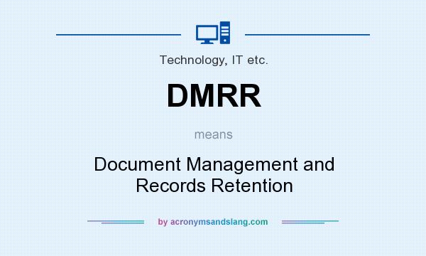 What does DMRR mean? It stands for Document Management and Records Retention