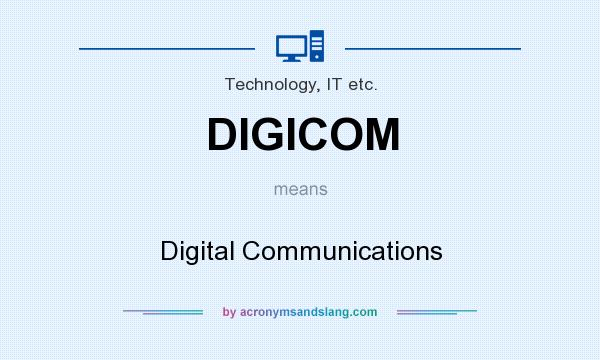 What does DIGICOM mean? It stands for Digital Communications