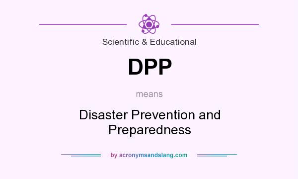 What does DPP mean? It stands for Disaster Prevention and Preparedness
