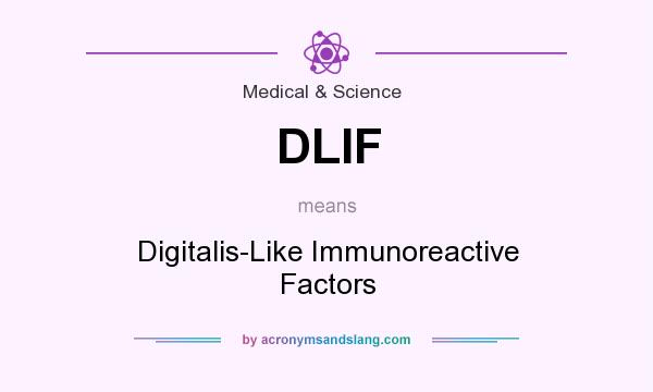 What does DLIF mean? It stands for Digitalis-Like Immunoreactive Factors