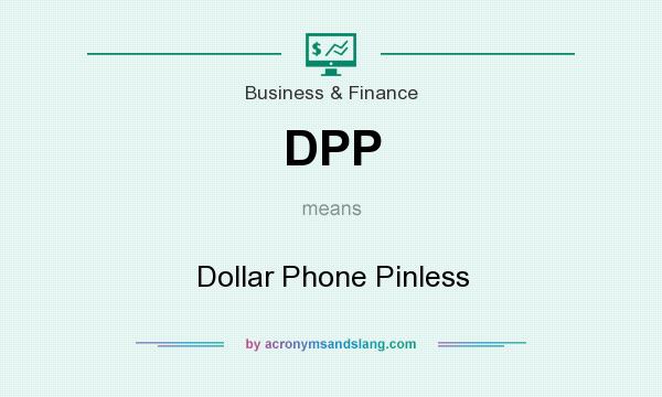 What does DPP mean? It stands for Dollar Phone Pinless