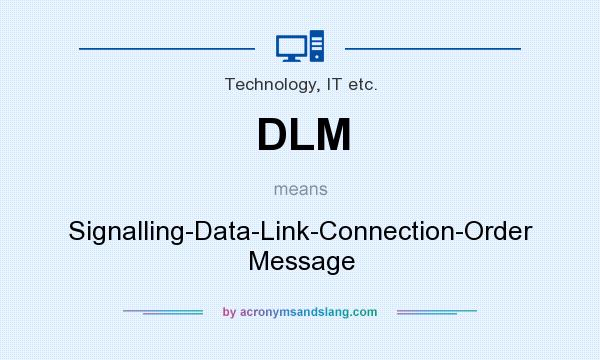 What does DLM mean? It stands for Signalling-Data-Link-Connection-Order Message