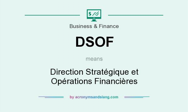 What does DSOF mean? It stands for Direction Stratégique et Opérations Financières