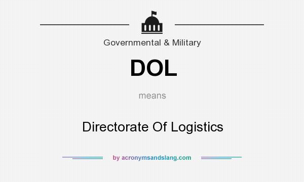 What does DOL mean? It stands for Directorate Of Logistics