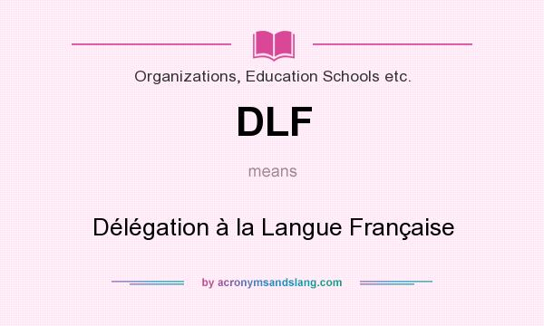 What does DLF mean? It stands for Délégation à la Langue Française