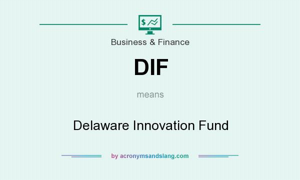 What does DIF mean? It stands for Delaware Innovation Fund
