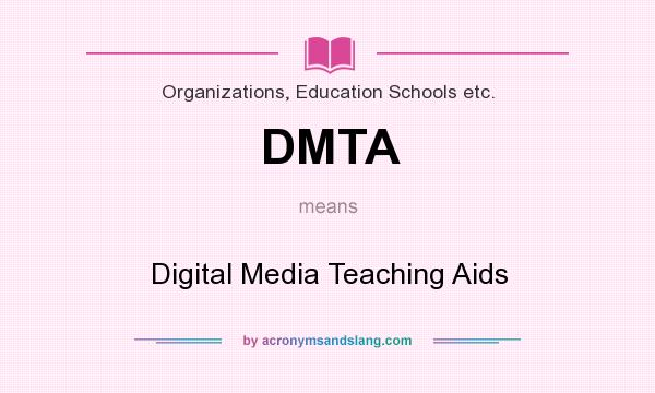 What does DMTA mean? It stands for Digital Media Teaching Aids