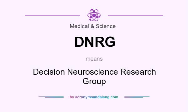 What does DNRG mean? It stands for Decision Neuroscience Research Group