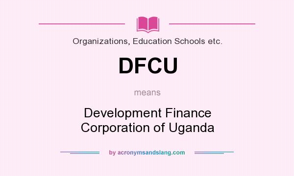 What does DFCU mean? It stands for Development Finance Corporation of Uganda