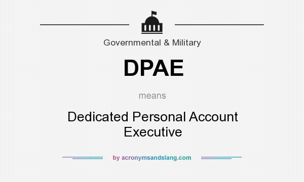 What does DPAE mean? It stands for Dedicated Personal Account Executive