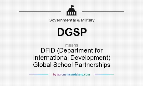 What does DGSP mean? It stands for DFID (Department for International Development) Global School Partnerships