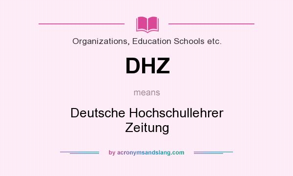 What does DHZ mean? It stands for Deutsche Hochschullehrer Zeitung