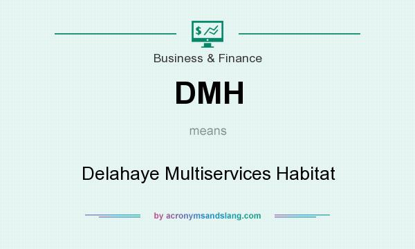What does DMH mean? It stands for Delahaye Multiservices Habitat
