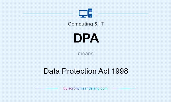 What does DPA mean? It stands for Data Protection Act 1998