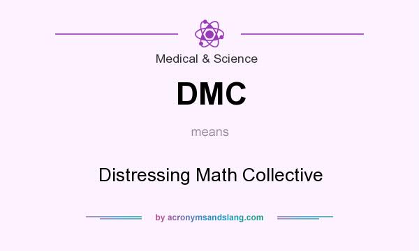 What does DMC mean? It stands for Distressing Math Collective