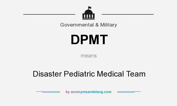 What does DPMT mean? It stands for Disaster Pediatric Medical Team