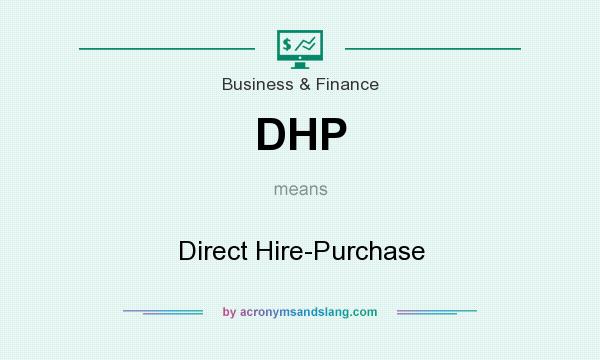 What does DHP mean? It stands for Direct Hire-Purchase