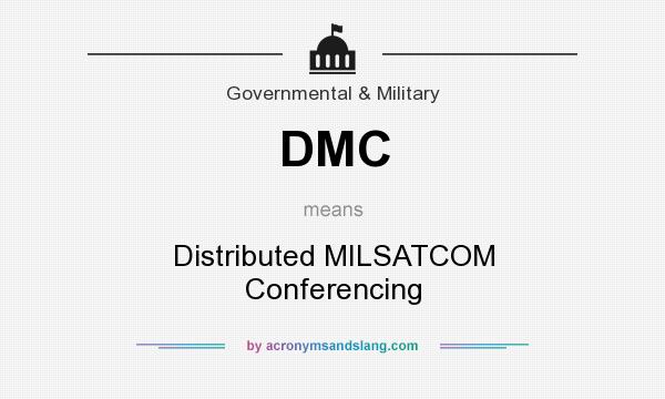 What does DMC mean? It stands for Distributed MILSATCOM Conferencing