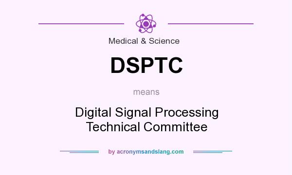 What does DSPTC mean? It stands for Digital Signal Processing Technical Committee