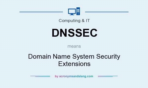 What does DNSSEC mean? It stands for Domain Name System Security Extensions
