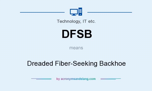 What does DFSB mean? It stands for Dreaded Fiber-Seeking Backhoe
