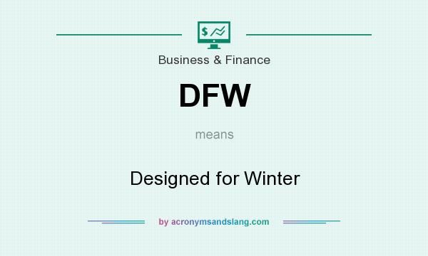 What does DFW mean? It stands for Designed for Winter