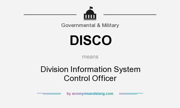 What does DISCO mean? It stands for Division Information System Control Officer