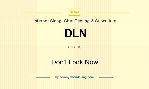 What does DLN mean? It stands for Don`t Look Now
