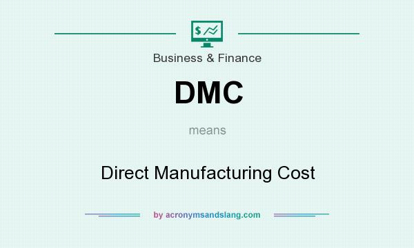 What does DMC mean? It stands for Direct Manufacturing Cost
