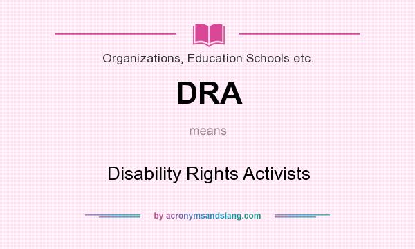What does DRA mean? It stands for Disability Rights Activists