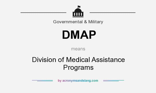 What does DMAP mean? It stands for Division of Medical Assistance Programs